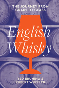 English Whisky : A Definitive History From Grain To Glass - Ted Bruning