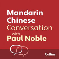 Mandarin Chinese Conversation with Paul Noble : Learn to speak everyday Mandarin Chinese step-by-step - Paul Noble