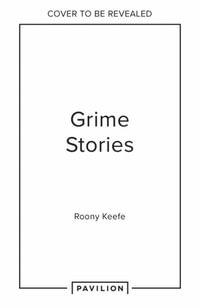 Grime : Documenting the Sceneâs Rise and Reign - Roony Keefe