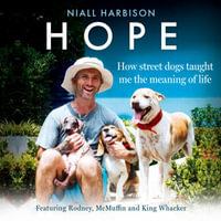 Hope - How Street Dogs Taught Me the Meaning of Life : Featuring Rodney, McMuffin and King Whacker - Niall Harbison