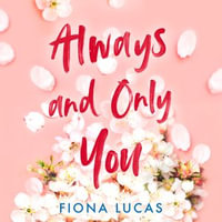 Always and Only You : The new emotional and unforgettable love story of 2024, perfect for fans of Colleen Hoover and Lucy Score - Fiona Lucas