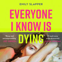 Everyone I Know is Dying : A razor-sharp, bleakly funny literary debut novel for 2024 - Sofia Engstrand