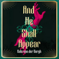 And He Shall Appear - Kate van der Borgh