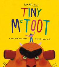 Tiny McToot : A Story About Being Giant (Even When You're Not!) - Barry Falls