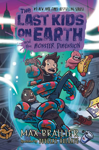 The Last Kids On Earth and the Monster Dimension : Last Kids On Earth - Max Brallier