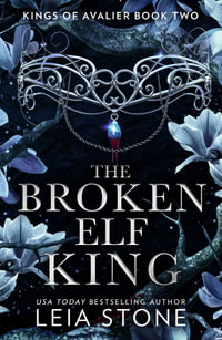 The Broken Elf King : The Kings of Avalier - Leia Stone