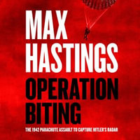 Operation Biting : OPERATION BITING: The Sunday Times Number One Bestselling Military History of the 1942 Parachute Assault to Capture Hitler's Radar - John Hopkins