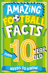 Amazing Football Facts Every 10-Year-Old Needs to Know : Amazing Facts Every Kid Needs to Know - Caroline Rowlands