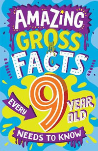 Amazing Facts Every Kid Needs To Know : Amazing Gross Facts Every 9 Year Old Needs To Know - Caroline Rowlands