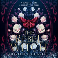 The Rebel Witch : From NEW YORK TIMES bestselling author, Kristen Ciccarelli, comes the amazing YA romantasy sequel to THE CRIMSON MOTH (The Crimson Moth, Book 2) - Grace Gray