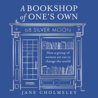 A Bookshop of One's Own : How a group of women set out to change the world - Jane Cholmeley