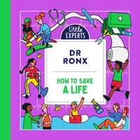 How to Save a Life : A new must-have children's illustrated non-fiction science book about first aid for 6-9 year olds for 2024 (Little Experts) - Dr Ronx