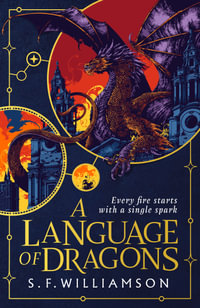 A Language Of Dragons : A Stunning New Romantasy For Fans of Divine Rivals, Scholomance & Fourth Wing - S. F. Williamson