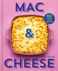 Mac & Cheese : 60 super tasty recipes - Carol Hilker