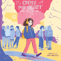 Cross My Heart and Never Lie : The best heartwarming full colour graphic novel about friendship and first crushes, new for 2023! - Laura Knight Keating