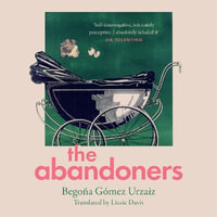 The Abandoners : Of Mothers and Monsters - Emma Pennant-Rea