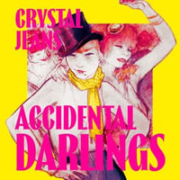 Accidental Darlings : The darkly hilarious new novel from Polari Prize-shortlisted author Crystal Jeans - Sofia Engstrand