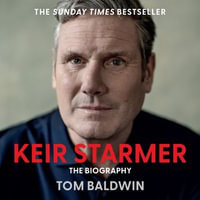 Keir Starmer : THE SUNDAY TIMES BESTSELLING BIOGRAPHY OF THE NEW LABOUR PRIME MINISTER, THE ESSENTIAL POLITICAL MUST READ AFTER THE 2024 UK GENERAL ELECTION - John Sackville