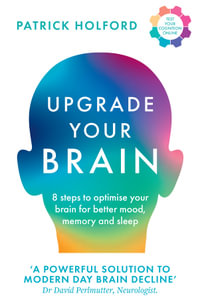 Upgrade Your Brain : 8 steps to optimise your brain for better mood, memory and sleep - Patrick Holford