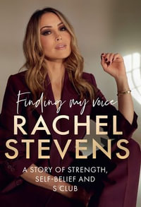 Finding My Voice : A story of strength, self-belief and S Club - Rachel Stevens