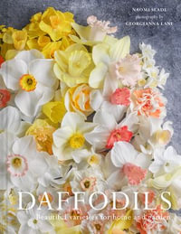 Daffodils : Beautiful Varieties for Home and Garden - Naomi Slade