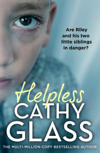 Helpless: Are Riley and his two little siblings in danger? : Are Riley and his two little siblings in danger? - Cathy Glass