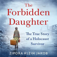 The Forbidden Daughter : A gripping true story of courage and resilience, fleeing the horrors of the Holocaust to find your identity and a place to call home - Robin Siegerman