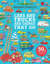 Cars and Trucks and Things that Go : 50th Anniversary Edition - Richard Scarry