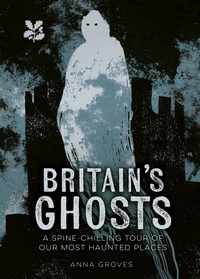 Britain's Ghosts : A spine-chilling tour of our most haunted places - National Trust