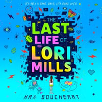 The Last Life of Lori Mills : New for 2024, a thrilling, funny and scary gaming adventure, perfect for kids aged 9-12 and fans of Minecraft and Goosebumps - Claire Morgan