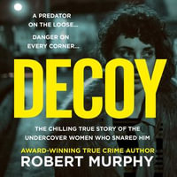 Decoy : The gripping true crime story of one of Britain's most shocking and secretive historical undercover police operations - Robert Murphy