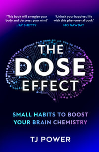 The DOSE Effect : Unlock the secret powers of dopamine, serotonin and more in this self-help guide to living a happier life from a Sunday Times Bestselling neuroscientist - new for 2025! - Tj Power