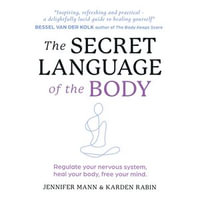 The Secret Language of the Body : Regulate your nervous system, heal your body, free your mind - Jennifer Mann