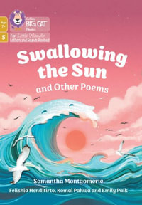 Swallowing the Sun and Other Poems : Phase 5 Set 4 - Samantha Montgomerie