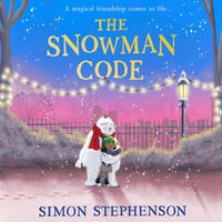 The Snowman Code : New for 2024, a heartwarming, illustrated winter story of friendship - Simon Stephenson