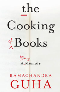 The Cooking of Books : A Literary Memoir - Ramachandra Guha