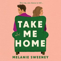 Take Me Home : The laugh-out-loud hottest debut rom-com of 2024 - Melanie Sweeney