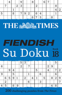 The Times Su Doku - The Times Fiendish Su Doku Book 18 : 200 Challenging Su Doku Puzzles - The Times Mind Games