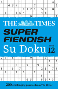 The Times Su Doku - The Times Super Fiendish Su Doku Book 12 : 200 Challenging Puzzles - The Times Mind Games