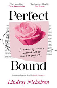 Perfect Bound : A memoir of trauma, heartbreak and the words that saved me - Lindsay Nicholson
