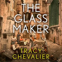 The Glassmaker : A spellbinding new novel set in Venice, from the globally bestselling author of GIRL WITH A PEARL EARRING - Tracy Chevalier