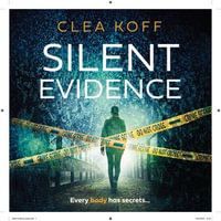 Silent Evidence : the bone-chilling thriller that will keep you on the edge of your seat in 2024 (The Jayne and Steelie Series, Book 1) - Clea Koff