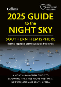 2025 Guide To The Night Sky Southern Hemisphere: A Month-by-month Guide To Exploring The Skies Above Australia, New Zealand And South Africa : A Month-by-month Guide To Exploring The Skies Above Australia, New Zealand And South Africa - Storm Dunlop