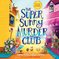 The Super Sunny Murder Club : A summer mystery short-story collection from Serena Patel & Robin Stevens. Perfect for holidays and young Murdle fans! (The Very Merry Murder Club, Book 2) - Various