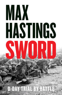 Sword : D-Day - Trial by Battle - Max Hastings