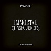 Immortal Consequences : New for 2025, the thrilling dark academia fantasy debut novel for young adult readers, perfect for fans of Olivie Blake's The Atlas Six and Naomi Novik's A Deadly Education (The Souls of Blackwood Academy) - I.V. Marie