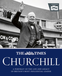 The Times Churchill : A Portrait of the Life and Legacy of Britain's Most Influential Leader - James Owen