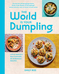 The World Is Your Dumpling : Little parcels. Big flavours. 80 gorgeous recipes. - Emily Roz