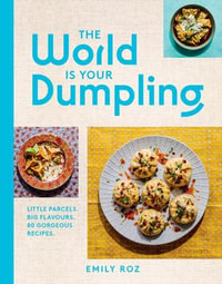 The World Is Your Dumpling : Little parcels. Big flavours. 80 gorgeous recipes. - Emily Roz