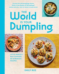 The World Is Your Dumpling : Little parcels. Big flavours. 80 gorgeous recipes. - Emily Roz